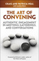 The Art of Convening (Authentic Engagement in Meetings, Gatherings, and Conversations) by Craig Neal, Cynthia Wold, 9781605096681