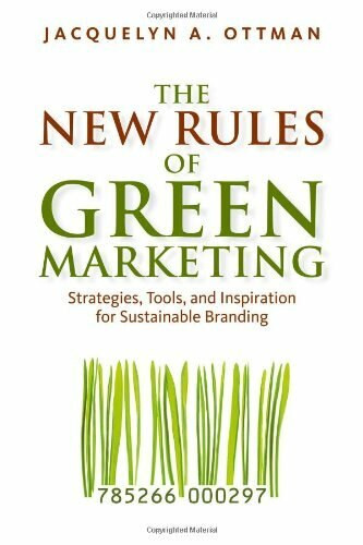 The New Rules of Green Marketing (Strategies, Tools, and Inspiration for Sustainable Branding) by Jacquelyn A. Ottman, 9781605098661