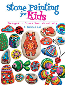 Stone Painting for Kids (Designs to Spark Your Creativity) by F. Sehnaz Bac, 9780486819037