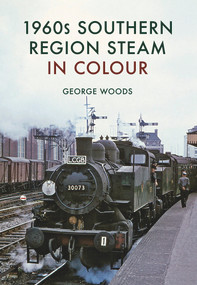1960s Southern Region Steam in Colour by George Woods, 9781445668222