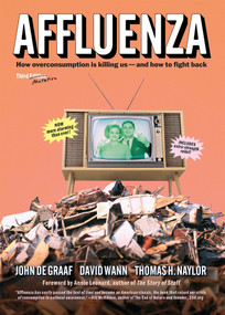 Affluenza (How Overconsumption Is Killing Usand How to Fight Back) by John De Graaf, David Wann, Thomas Naylor, 9781609949273
