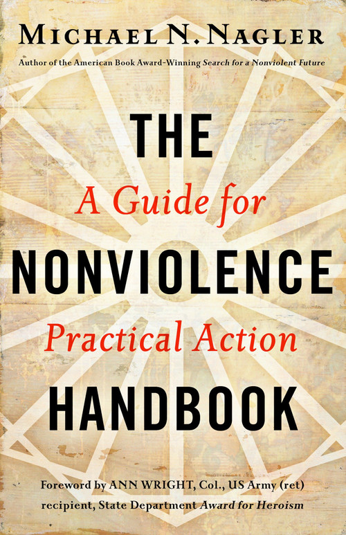 The Nonviolence Handbook (A Guide for Practical Action) by Michael N Nagler, 9781626561458