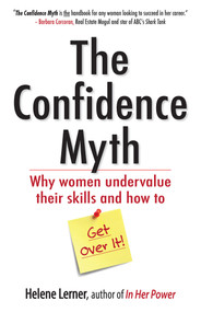 The Confidence Myth (Why Women Undervalue Their Skills, and How to Get Over It) by Helene Lerner, 9781626562028