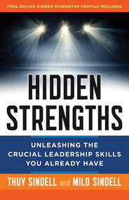 Hidden Strengths (Unleashing the Crucial Leadership Skills You Already Have) by Milo Sindell, Thuy Sindell, 9781626562837