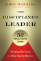 The Disciplined Leader (Keeping the Focus on What Really Matters) by John Manning, Katie Roberts, 9781626563254