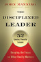 The Disciplined Leader (Keeping the Focus on What Really Matters) by John Manning, Katie Roberts, 9781626563254
