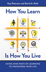 How You Learn Is How You Live (Using Nine Ways of Learning to Transform Your Life) by Kay Peterson, David A. Kolb, 9781626568709