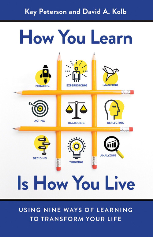 How You Learn Is How You Live (Using Nine Ways of Learning to Transform Your Life) by Kay Peterson, David A. Kolb, 9781626568709