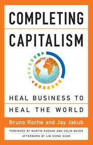 Completing Capitalism (Heal Business to Heal the World) by Bruno Roche, Jay Jakub, Colin Mayer, Martin Radvan, 9781626569270