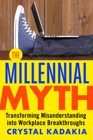 The Millennial Myth (Transforming Misunderstanding into Workplace Breakthroughs) by Crystal Kadakia, 9781626569560
