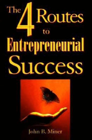 The 4 Routes to Entrepreneurial Success by John B. Miner, 9781881052821