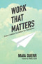 Work That Matters (Create a Livelihood That Reflects Your Core Intention) by Maia Duerr, 9781941529683