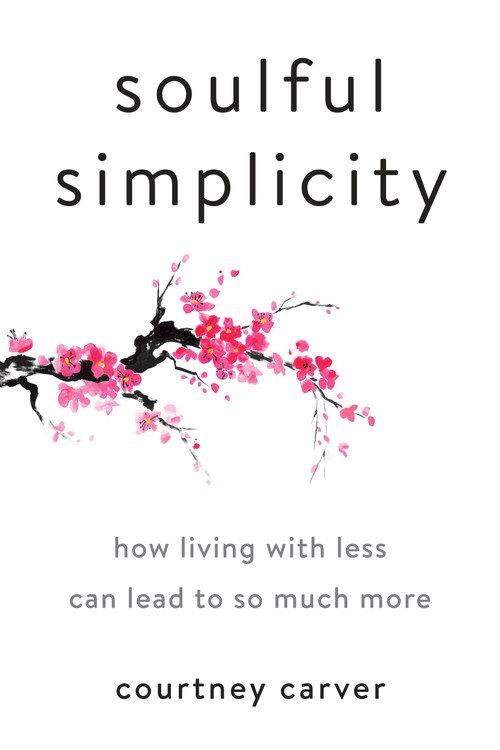 Soulful Simplicity (How Living with Less Can Lead to So Much More) by Courtney Carver, 9780143130680