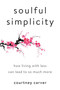Soulful Simplicity (How Living with Less Can Lead to So Much More) by Courtney Carver, 9780143130680