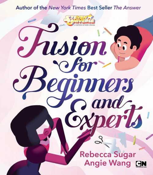 Fusion for Beginners and Experts by Rebecca Sugar, Angie Wang, Angie Wang, 9781524784690