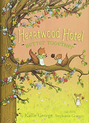 Heartwood Hotel, Book 3 Better Together (Heartwood Hotel, Book 3) - 9781484732359 by Kallie George, Stephanie Graegin, Stephanie Graegin, 9781484732359