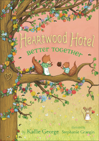 Heartwood Hotel: Better Together - 9781484732359 by Kallie George, Stephanie Graegin, Stephanie Graegin, 9781484732359