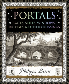 Portals (Gates, Stiles, Windows, Bridges & Other Crossings) by Philippa Lewis, 9781635570847