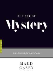 The Art of Mystery (The Search for Questions) by Maud Casey, 9781555977948