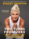 Two Turns from Zero (Pushing to Higher Fitness Goals-Converting Them to Life Strength) by Stacey Griffith, 9780062496850