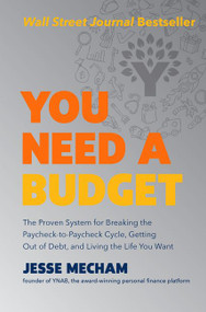 You Need a Budget (The Proven System for Breaking the Paycheck-to-Paycheck Cycle, Getting Out of Debt, and Living the Life You Want) by Jesse Mecham, 9780062567581