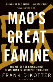 Mao's Great Famine (The History of China's Most Devastating Catastrophe, 1958-62) by Frank Dikötter, 9781408886366