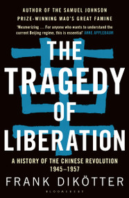 The Tragedy of Liberation (A History of the Chinese Revolution 1945-1957) - 9781408886359 by Frank Dikötter, 9781408886359