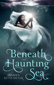 Beneath the Haunting Sea by Joanna Ruth Meyer, 9781624145346