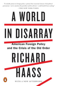 A World in Disarray (American Foreign Policy and the Crisis of the Old Order) - 9780399562389 by Richard Haass, 9780399562389