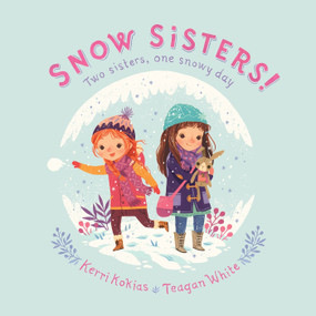 Snow Sisters! by Kerri Kokias, Teagan White, 9781101938836