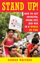 Stand Up! (How to Get Involved, Speak Out, and Win in a World on Fire) by Gordon Whitman, 9781523094165