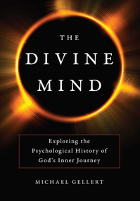 Divine Mind (Exploring the Psychological History of God's Inner Journey) by Michael Gellert, 9781633883178