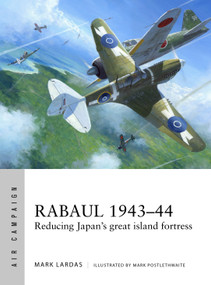 Rabaul 1943-44 (Reducing Japan's great island fortress) by Mark Lardas, Mark Postlethwaite, 9781472822444