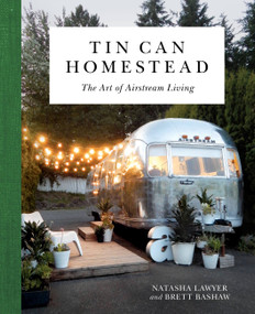Tin Can Homestead (The Art of Airstream Living) by Natasha Lawyer, 9780762491445