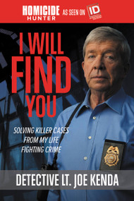 I Will Find You (Solving Killer Cases from My Life Fighting Crime) - 9781478922414 by Detective Lieutenant Joe Kenda, 9781478922414