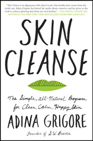 Skin Cleanse (The Simple, All-Natural Program for Clear, Calm, Happy Skin) - 9780062688477 by Adina Grigore, 9780062688477