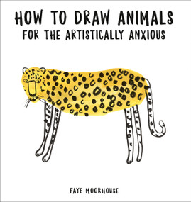 How to Draw Animals for the Artistically Anxious by Faye Moorhouse, 9780062691507