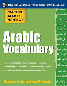 Practice Makes Perfect Arabic Vocabulary (With 145 Exercises) by Jane Wightwick, Mahmoud Gaafar, 9780071756396
