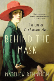 Behind the Mask (The Life of Vita Sackville-West) by Matthew Dennison, 9781250092076
