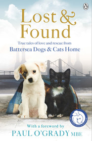 Lost and Found (True Tales of Love and Rescue from Battersea Dogs & Cats Home) by Battersea Dogs & Cats Home, 9781405912723