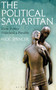 The Political Samaritan (How power hijacked a parable) by Nick Spencer, 9781472942210