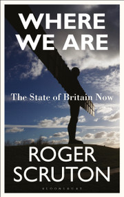 Where We Are (The State of Britain Now) by Roger Scruton, 9781472947888