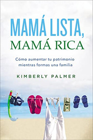 Mamá lista, mamá rica (Cómo aumentar tu patrimonio mientras formas una familia) (Spanish Edition) by Kimberly Palmer, 9780718096724