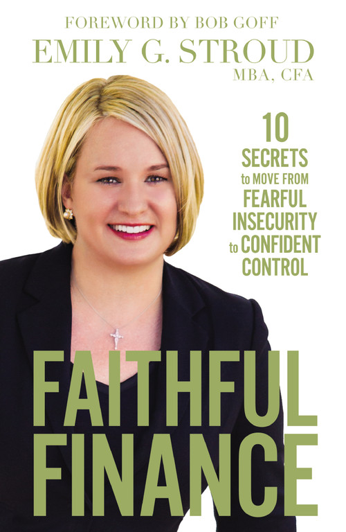 Faithful Finance (10 Secrets to Move from Fearful Insecurity to Confident Control) by Emily G. Stroud, Bob Goff, 9780310349785