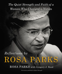 Reflections by Rosa Parks (The Quiet Strength and Faith of a Woman Who Changed a Nation) by Rosa Parks, Gregory J. Reed, 9780310351566