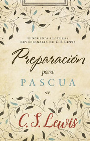 Preparación para Pascua (Cincuenta lecturas devocionales de  C. S. Lewis) (Spanish Edition) by C. S. Lewis, 9781418598211