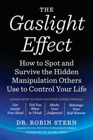 The Gaslight Effect (How to Spot and Survive the Hidden Manipulation Others Use to Control Your Life) by Dr. Robin Stern, 9780767924467