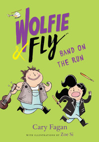 Wolfie and Fly: Band on the Run by Cary Fagan, Zoe Si, 9781101918234
