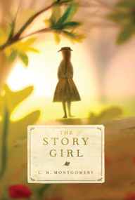 The Story Girl by L. M. Montgomery, 9781101919491