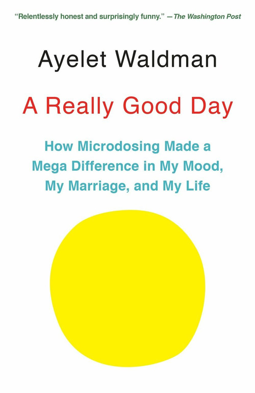 A Really Good Day (How Microdosing Made a Mega Difference in My Mood, My Marriage, and My Life) by Ayelet Waldman, 9781101973721